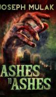 Ashes To Ashes di JOSEPH MULAK edito da Lightning Source Uk Ltd