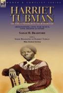 Harriet Tubman of the Underground Railroad-Abolitionist, Civil War Scout, Civil Rights Activist di Sarah H. Bradford, George Schwab edito da LEONAUR