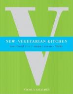 New Vegetarian Kitchen: Raw/Broil/Fry/Steam/Simmer/Bake di Nicola Graimes edito da Duncan Baird