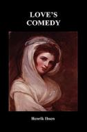 Love's Comedy di Henrik Ibsen edito da Benediction Books