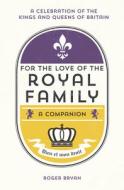 For the Love of the Royal Family di Roger Bryan edito da Summersdale Publishers