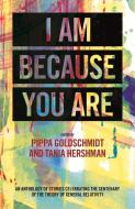 I Am Because You Are di Pippa Goldschmidt, Tania Hirschman edito da Freight Books