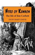 Hero of Kumaon: The Life of Jim Corbett di Duff Hart-Davis edito da MERLIN UNWIN BOOKS