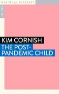 The Post-Pandemic Child di Kim Cornish edito da Monash University Publishing