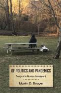 Of Politics and Pandemics: Songs of a Russian Immigrant di Maxim D. Shrayer edito da LIGHTNING SOURCE INC