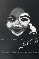 Don't Blame the Rats di M. D. Ph. D. Sterling edito da Strategic Book Publishing & Rights Agency, LLC