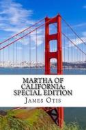 Martha of California: Special Edition di James Otis edito da Createspace Independent Publishing Platform