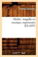 Médée: Tragédie En Musique, Représentée (Éd.1693) di Thomas Corneille edito da Hachette Livre - Bnf