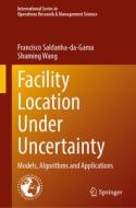 Facility Location Under Uncertainty di Shuming Wang, Francisco Saldanha-Da-Gama edito da Springer International Publishing