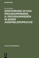 Einführung in das Programmieren, II: Programmieren in einer Assemblersprache di Georg Bayer edito da De Gruyter