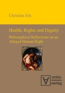 Health, Rights and Dignity di Christian Erk edito da Ontos Verlag