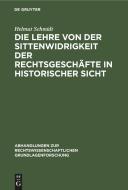Die Lehre von der Sittenwidrigkeit der Rechtsgeschäfte in historischer Sicht di Helmut Schmidt edito da De Gruyter