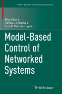 Model-based Control Of Networked Systems di Eloy Garcia, Panos J. Antsaklis, Luis A. Montestruque edito da Birkhauser