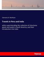 Travels in Peru and India di Clements R. Markham edito da hansebooks