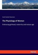 The Physiology of Woman di Sarah Hackett Stevenson edito da hansebooks