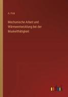 Mechanische Arbeit und Wärmeentwicklung bei der Muskelthätigkeit di A. Fick edito da Outlook Verlag