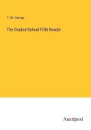 The Graded-School Fifth Reader di T. W. Harvey edito da Anatiposi Verlag