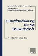Zukunftssicherung für die Bauwirtschaft di Michael O. Schmutzer, Arnold Weissman edito da Gabler Verlag