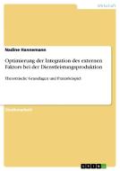 Optimierung Der Integration Des Externen Faktors Bei Der Dienstleistungsproduktion di Nadine Hannemann edito da Grin Publishing