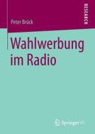 Wahlwerbung im Radio di Peter Brück edito da Springer Fachmedien Wiesbaden