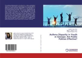 Asthma Disparity in Youth in Georgia: Are Public Policies Effective? di Ph. D. Gray, Ph. D. Johnson, Ph. D. Boone edito da LAP Lambert Academic Publishing