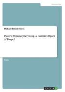 Plato's Philosopher King: A Potent Object of Hope? di Michael Ernest Sweet edito da GRIN Verlag
