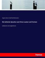 Die lettische Sprache nach ihren Lauten und Formen di August Johann Gottfried Bielenstein edito da hansebooks