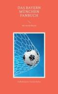 Das Bayern München Fanbuch di Fußballexperte Vincent Hohne edito da Books on Demand