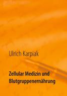 Zellular Medizin und Blutgruppenernährung di Ulrich Karpiak edito da Books on Demand