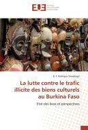 La lutte contre le trafic illicite des biens culturels au Burkina Faso di B. F. Rodrigue Sawadogo edito da Editions universitaires europeennes EUE