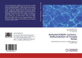 Activated KAZA's Carbons - Defluoridation of Potable Water di Kaza Somasekhara Rao, B. V. Rajeswara Reddy, Ch. Chakrapani edito da LAP Lambert Academic Publishing