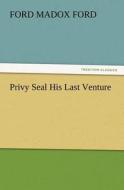 Privy Seal His Last Venture di Ford Madox Ford edito da TREDITION CLASSICS