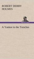 A Yankee in the Trenches di Robert Derby Holmes edito da TREDITION CLASSICS