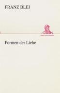 Formen der Liebe di Franz Blei edito da TREDITION CLASSICS