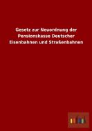 Gesetz zur Neuordnung der Pensionskasse Deutscher Eisenbahnen und Straßenbahnen di Ohne Autor edito da Outlook Verlag
