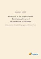 Einleitung in die vergleichende Gehirnphysiologie und vergleichende Psychologie di Jacques Loeb edito da Literaricon Verlag