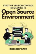 Study of Version Control Mechanism in Open Source Environment di Inderdeep Kaur edito da independent Author
