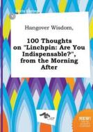 Hangover Wisdom, 100 Thoughts on Linchpin: Are You Indispensable?, from the Morning After di Chris Coring edito da LIGHTNING SOURCE INC
