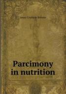 Parcimony In Nutrition di James Crichton-Browne edito da Book On Demand Ltd.