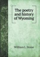 The Poetry And History Of Wyoming di William L Stone edito da Book On Demand Ltd.