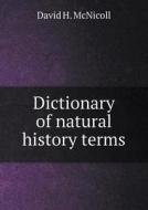 Dictionary Of Natural History Terms di David H McNicoll edito da Book On Demand Ltd.