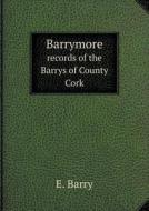Barrymore Records Of The Barrys Of County Cork di E Barry edito da Book On Demand Ltd.