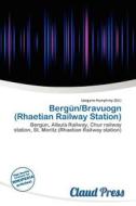 Berg N/bravuogn (rhaetian Railway Station) edito da Claud Press