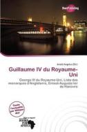 Guillaume Iv Du Royaume-uni edito da Duct Publishing