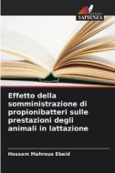 Effetto della somministrazione di propionibatteri sulle prestazioni degli animali in lattazione di Hossam Mahrous Ebeid edito da Edizioni Sapienza