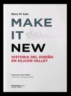 Make it new : historia del diseño en Silicon Valley di Barry M. Katz edito da DISTRIFORMA S A
