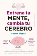 Entrena Tu Mente, Cambia Tu Cerebro di Sharon Begley edito da OBELISCO PUB INC