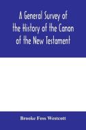 A general survey of the history of the canon of the New Testament di Brooke Foss Westcott edito da Alpha Editions