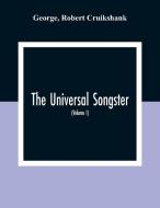 The Universal Songster; Or, Museum Of Mirth di George, Robert Cruikshank edito da Alpha Editions