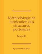 Méthodologie de fabrication des structures portuaires (Tome III) di Houssam Khelalfa edito da Writat